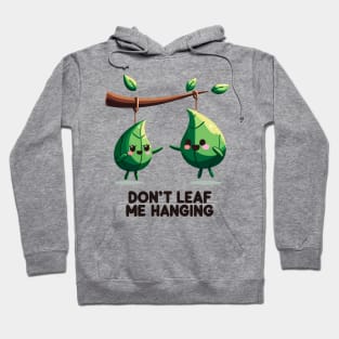 Don't Leaf Me Hanging Hoodie